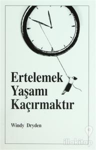 Ertelemek Yaşamı Kaçırmaktır