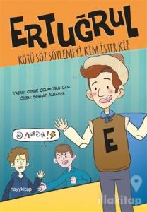 Ertuğrul: Kötü Söz Söylemeyi Kim İster Ki?