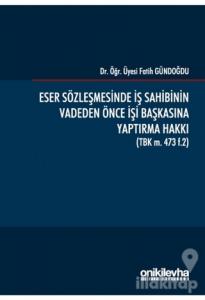 Eser Sözleşmesinde İş Sahibinin Vadeden Önce İşi Başkasına Yaptırma Hakkı (Ciltli)