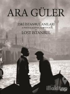 Eski İstanbul Anıları / A Photographical Sketch on Lost Istanbul (Ciltli)