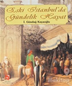 Eski İstanbul'da Gündelik Hayat (Ciltli)