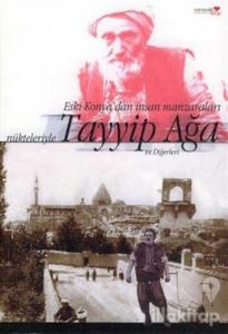 Eski Konya'dan İnsan Manzaraları Nükteleriyle Tayyip Ağa Ve Diğerleri