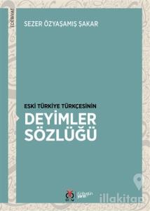 Eski Türkiye Türkçesinin Deyimler Sözlüğü