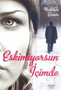 Eskimiyorsun İçimde