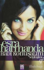 Esra Harmanda - Hadi Konuşalım - Söyleşiler: 2