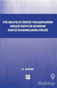 Etik Anlayış ve Liderlik Yaklaşımlarının Mesleki Aidiyetlik Açısından Denetçi Davranışlarına Etkileri