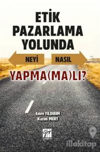 Etik Pazarlama Yolunda Neyi Nasıl Yapmamalı?