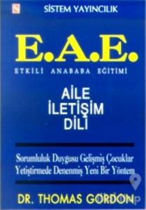 Etkili Anababa Eğitimi (E.A.E.) Aile İletişim Dili Sorumluluk Duygusu Gelişmiş Çocuklar Yetiştirmede Denenmiş Yeni Bir Yöntem