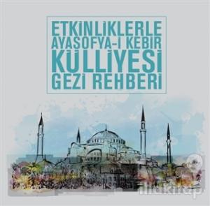 Etkinliklerle Ayasofya-i Kebir Külliyesi Gezi Rehberi