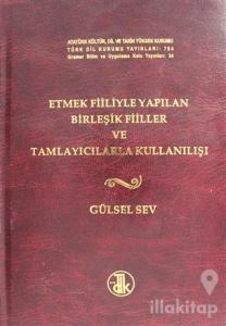 Etmek Fiiliyle Yapılan Birleşik Fiiller ve Tamlayıcılarla Kullanılışı (Ciltli)