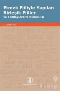 Etmek Fiiliyle Yapılan Birleşik Fiiller ve Tamlayıcılarla Kullanılışı