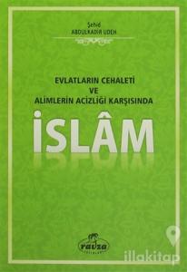 Evlatların Cehaleti ve Alimlerin Acizliği Karşısında İslam