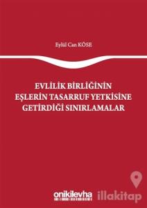 Evlilik Birliğinin Eşlerin Tasarruf Yetkisine Getirdiği Sınırlamalar