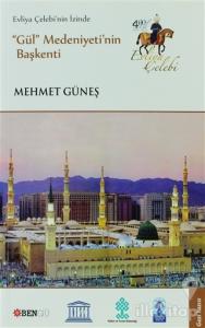 Evliya Çelebi'nin İzinde Gül Medeniyeti'nin Başkenti