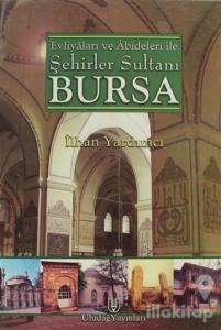Evliyaları ve Abideleri ile Şehirler Sultanı Bursa (Ciltli)