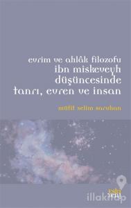 Evrim ve Ahlak Filozofu İbn Miskeveyh Düşüncesinde Tanrı, Evren ve İnsan