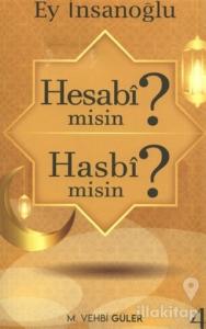 Ey İnsanoğlu Hesabi misin? Hasbi misin?