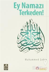 Ey Namazı Terkeden!