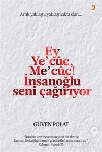 Ey Ye'cuc, Me'cuc! İnsanoğlu Seni Çağırıyor