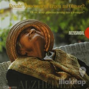 Eyvah! Anneannem Ergen mi Oluyor? Alzheimer