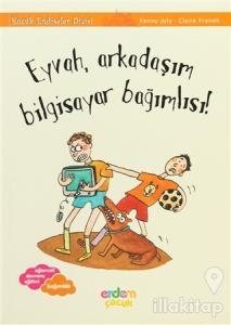 Eyvah, Arkadaşım Bilgisayar Bağımlısı - Küçük Endişeler Dizisi