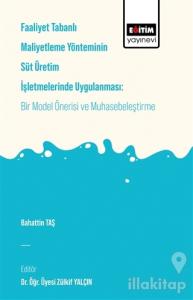 Faaliyet Tabanlı Maliyetleme Yönetiminin Süt Üretim İşletmelerinde Uygulanması: Bir Model Önerisi ve Muhasebeleştirme