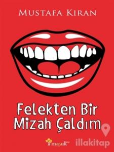 Felekten Bir Mizah Çaldım