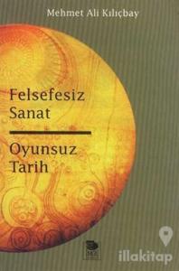 Felsefesiz Sanat ve Oyunsuz Tarih
