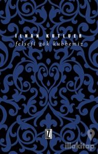 Felsefi Gök Kubbemiz