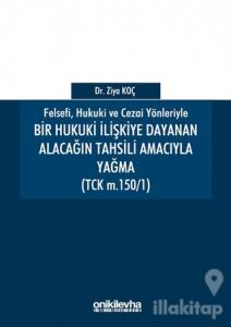 Felsefi Hukuki ve Cezai Yönleriyle Bir Hukuki İlişkiye Dayanan Alacağın Tahsili Amacıyla Yağma