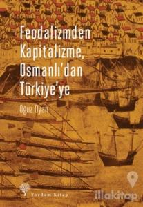Feodalizmden Kapitalizme Osmanlı'dan Türkiye'ye