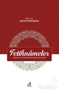 Fetihnameler - Osmanlı'da Zaferin Muhteşem Belgeleri