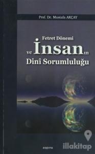 Fetret Dönemi ve İnsanın Dini Sorumluluğu