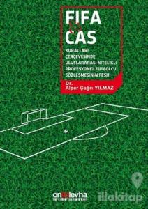 FİFA ve CAS Kuralları Çerçevesinde Uluslararası Nitelikli Futbolcu Sözleşmesinin Feshi (Ciltli)