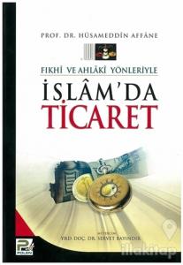 Fıkhi ve Ahlaki Yönleriyle İslamda Ticaret