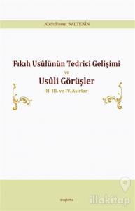 Fıkıh Usülünün Tedrici Gelişimi ve Usüli Görüşler