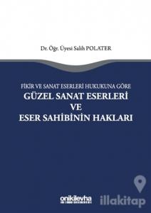 Fikir ve Sanat Eserleri Hukukuna Göre Güzel Sanat Eserleri ve Eser Sahibinin Hakları