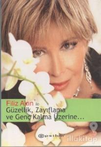 Filiz Akın ile Güzellik, Zayıflama ve Genç Kalma Üzerine...