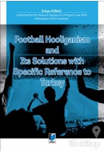 Football Hooliganism and Its Solutions with Specific Refernce to Turkey