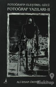 Fotoğrafın Eleştirel Gücü Fotoğraf Yazıları -2