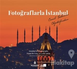 Fotoğraflarla İstanbul - Istanbul in Photographs From the Lens of Cemil Şahin (Ciltli)