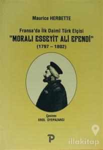 Fransa'da İlk Daimi Türk Elçisi - Moralı Esseyit Ali Efendi (1797 - 1802)