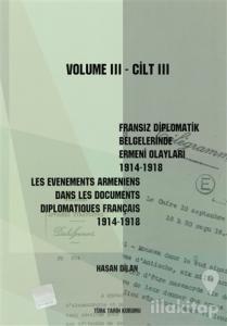 Fransız Diplomatik Belgelerinde Ermeni Olayları 1914-1918-Cilt 3 / Les Evenements Armeniens Dans Les Documents Diplomatiques Français 1914-1918 Volume 3