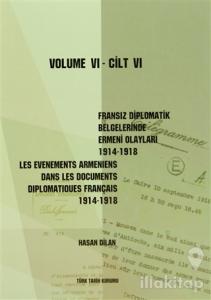 Fransız Diplomatik Belgelerinde Ermeni Olayları 1914-1918 Cilt 6 / Les Evenements Armeniens Dans Les Documents Diplomatiques Français 1914-1918 Volume 6