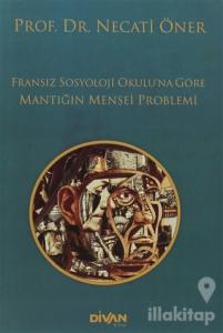 Fransız Sosyoloji Okulu'na Göre Mantığın Menşei Problemi