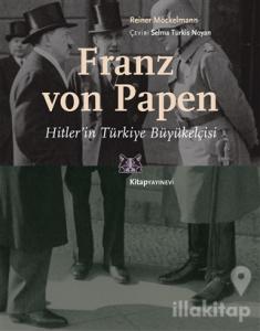 Franz von Papen - Hitler'in Türkiye Büyükelçisi
