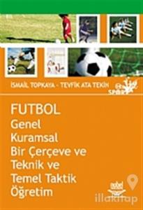 Futbol - Genel Kuramsal Bir Çerçeve ve Teknik ve Temel Taktik Öğretim