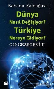 G20 Gezegeni 2 : Dünya Nasıl Değişiyor? Türkiye Nereye Gidiyor?