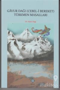 Gavur Dağı (Cebel-i Bereket) Türkmen Masalları