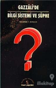 Gazzali'de Bilgi Sistemi ve Şüphe